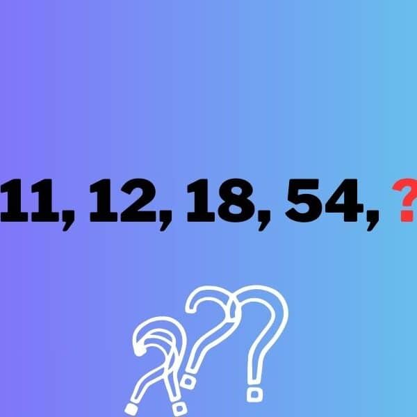 Only geniuses can solve this: Can you find the missing number in this mind-blowing sequence (11, 12, 18, 54, ?)!